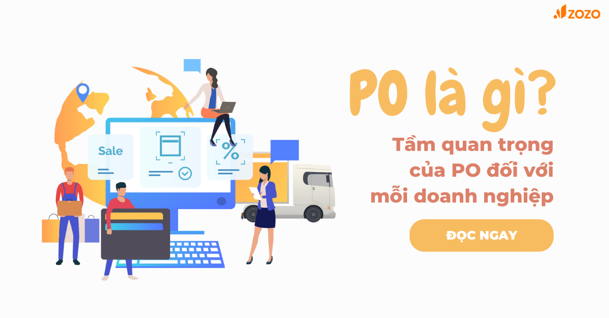 PO là gì? Tầm quan trọng của PO đối với mỗi doanh nghiệp mà bạn nên biết