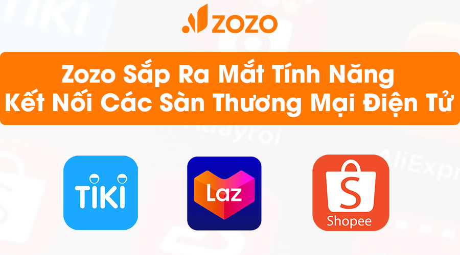 Zozo sắp ra mắt tính năng kết nối sàn thương mại điện tử: Shopee, Lazada, Tiki