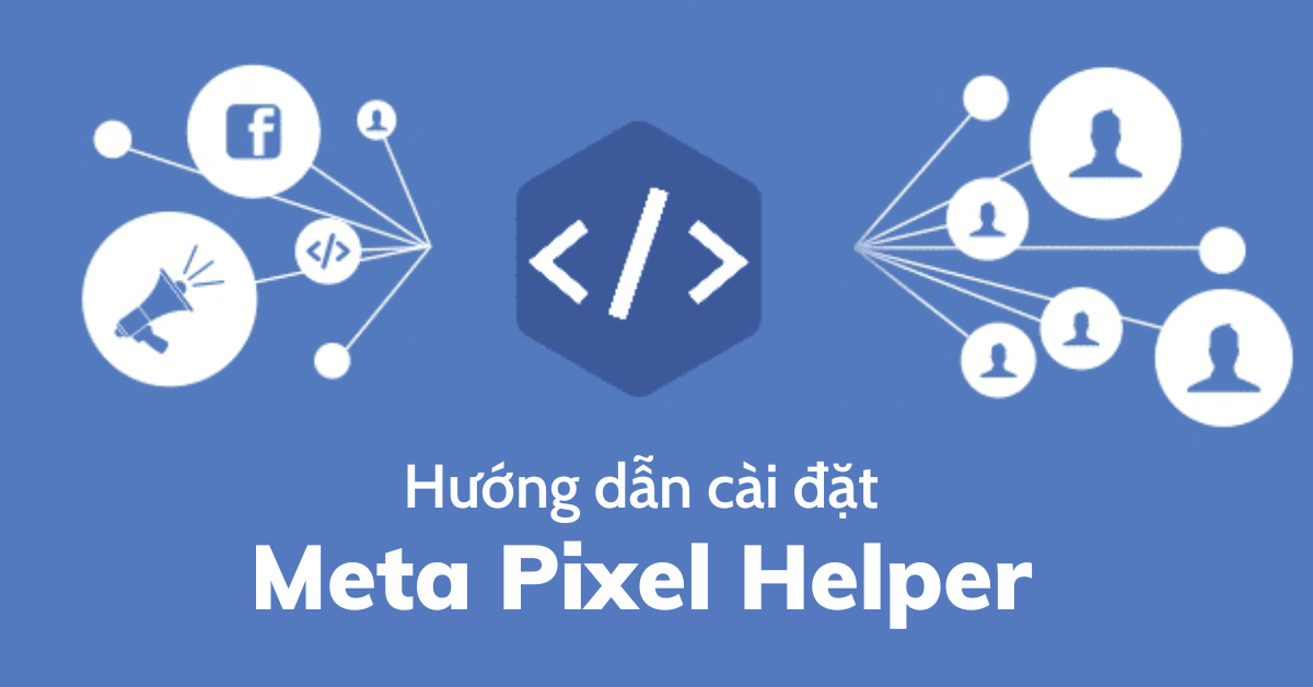 Hướng dẫn cài Meta Pixel Helper kiểm tra Pixel Facebook đã được cài đặt ...