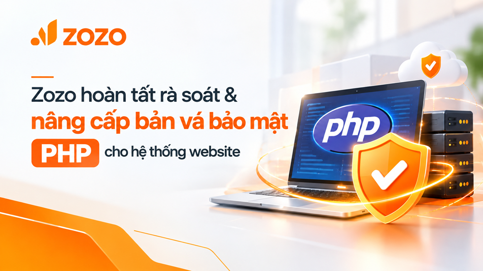 Zozo hoàn tất rà soát - nâng cấp bản vá bảo mật cho các hệ thống phần mềm & website sử dụng PHP