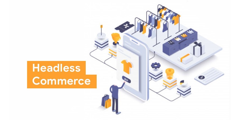 Headless Commerce là gì? Xu hướng thương mại điện tử mới